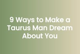 9 Ways to Make a Taurus Man Dream About You