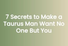7 Secrets to Make a Taurus Man Want No One But You