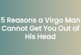 5 Reasons a Virgo Man Cannot Get You Out of His Head