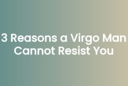 3 Reasons a Virgo Man Cannot Resist You