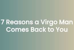 7 Reasons a Virgo Man Comes Back to You