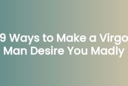 9 Ways to Make a Virgo Man Desire You Madly