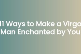 11 Ways to Make a Virgo Man Enchanted by You
