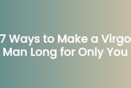 7 Ways to Make a Virgo Man Long for Only You