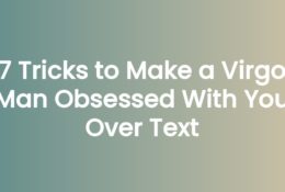 7 Tricks to Make a Virgo Man Obsessed With You Over Text