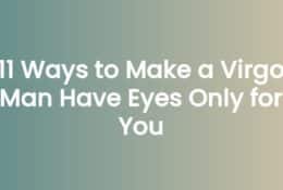 11 Ways to Make a Virgo Man Have Eyes Only for You
