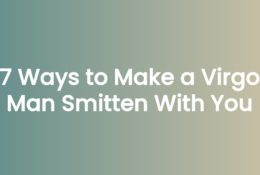 7 Ways to Make a Virgo Man Smitten With You