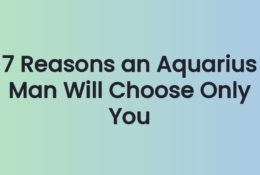 7 Reasons an Aquarius Man Will Choose Only You