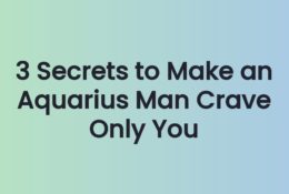 3 Secrets to Make an Aquarius Man Crave Only You