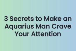 3 Secrets to Make an Aquarius Man Crave Your Attention