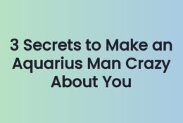 3 Secrets to Make an Aquarius Man Crazy About You