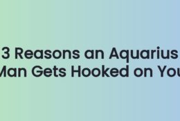3 Reasons an Aquarius Man Gets Hooked on You