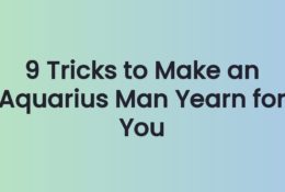 9 Tricks to Make an Aquarius Man Yearn for You