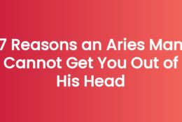 7 Reasons an Aries Man Cannot Get You Out of His Head