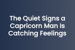 The Quiet Signs a Capricorn Man Is Catching Feelings