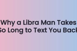 Why a Libra Man Takes So Long to Text You Back