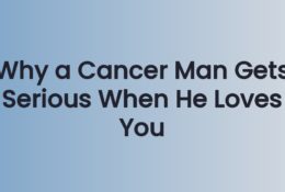 Why a Cancer Man Gets Serious When He Loves You