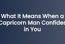 What It Means When a Capricorn Man Confides in You
