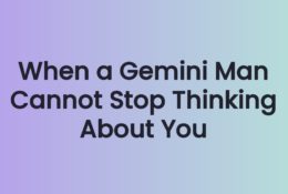 When a Gemini Man Cannot Stop Thinking About You