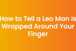 How to Tell a Leo Man Is Wrapped Around Your Finger