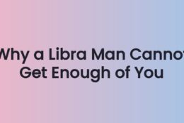 Why a Libra Man Cannot Get Enough of You