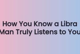 How You Know a Libra Man Truly Listens to You