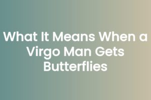 What It Means When a Virgo Man Gets Butterflies