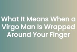 What It Means When a Virgo Man Is Wrapped Around Your Finger