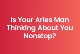 Is Your Aries Man Thinking About You Nonstop?