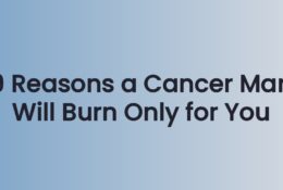 9 Reasons a Cancer Man Will Burn Only for You