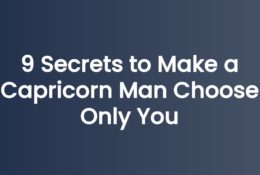 9 Secrets to Make a Capricorn Man Choose Only You