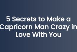 5 Secrets to Make a Capricorn Man Crazy in Love With You