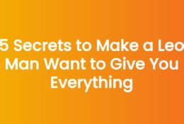 5 Secrets to Make a Leo Man Want to Give You Everything
