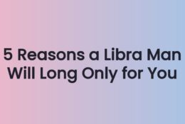 5 Reasons a Libra Man Will Long Only for You