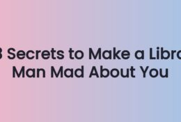 3 Secrets to Make a Libra Man Mad About You