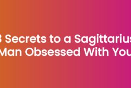 3 Secrets to a Sagittarius Man Obsessed With You