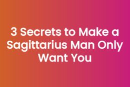 3 Secrets to Make a Sagittarius Man Only Want You