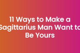 11 Ways to Make a Sagittarius Man Want to Be Yours