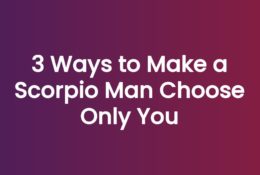 3 Ways to Make a Scorpio Man Choose Only You