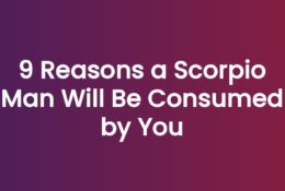 9 Reasons a Scorpio Man Will Be Consumed by You