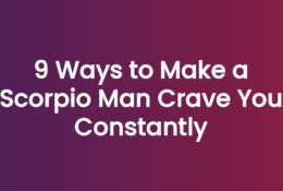 9 Ways to Make a Scorpio Man Crave You Constantly