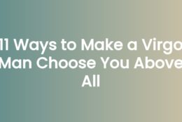11 Ways to Make a Virgo Man Choose You Above All